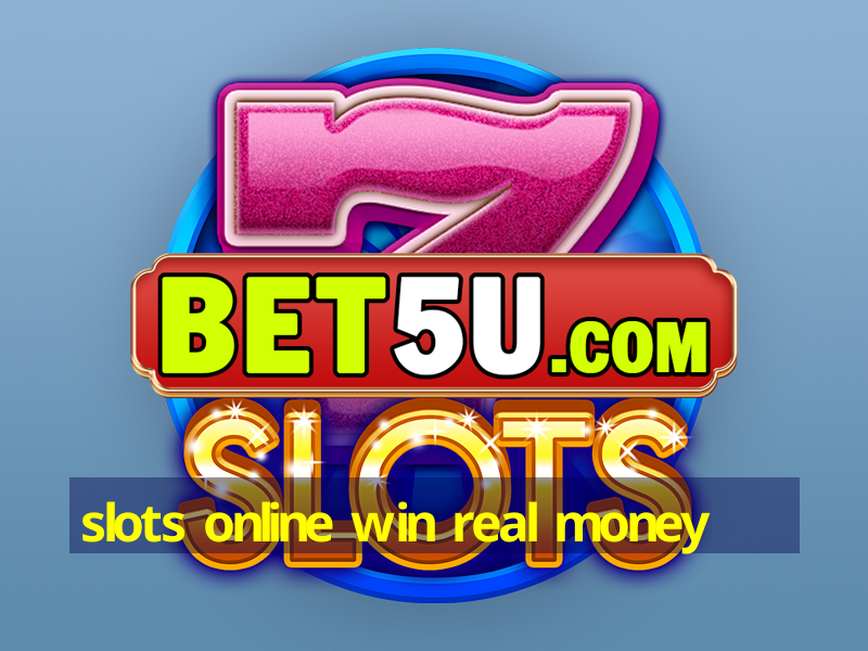 slots online win real money